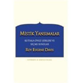 Mistik Yansımalar Kutsala Övgü Şiirleri ve Seçme Sunular - Roy Eugene Davis