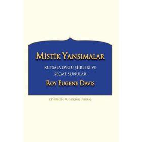 Mistik Yansımalar Kutsala Övgü Şiirleri ve Seçme Sunular - Roy Eugene Davis