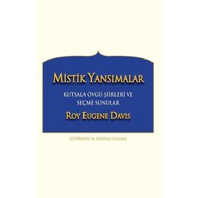 Mistik Yansımalar Kutsala Övgü Şiirleri ve Seçme Sunular - Roy Eugene Davis