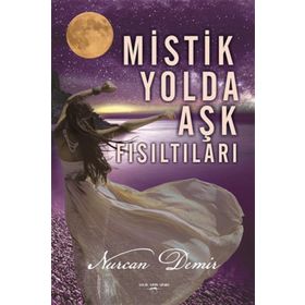 Mistik Yolda Aşk Fısıltıları - Nurcan Demir