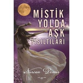 Mistik Yolda Aşk Fısıltıları - Nurcan Demir