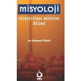 MISYOLOJI HIRİSTİYAN MISYON BILIMI - SÜLEYMAN TURAN
