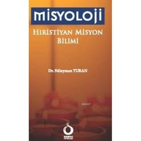 MISYOLOJI HIRİSTİYAN MISYON BILIMI - SÜLEYMAN TURAN