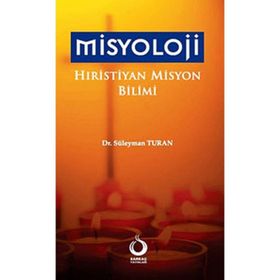 MISYOLOJI HIRİSTİYAN MISYON BILIMI - SÜLEYMAN TURAN