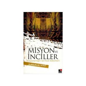 MISYON VE İNCİLLER MISYONERLIĞIN TARIHSEL KÖKENLERİ - DURSUN ALI AYKIT