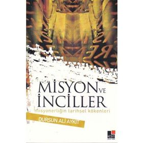 MISYON VE İNCİLLER MISYONERLIĞIN TARIHSEL KÖKENLERİ - DURSUN ALI AYKIT
