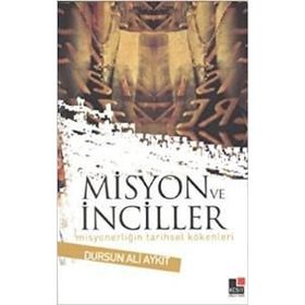 MISYON VE İNCİLLER MISYONERLIĞIN TARIHSEL KÖKENLERİ - DURSUN ALI AYKIT