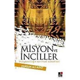 MISYON VE İNCİLLER MISYONERLIĞIN TARIHSEL KÖKENLERİ - DURSUN ALI AYKIT