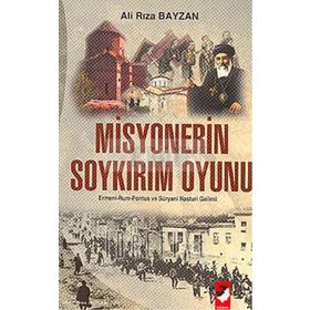 MISYONERIN SOYKIRIM OYUNU ERMENI-RUM-PONTUS VE SÜRYANİ NASTURI GAILES - ALI RIZA BAYZAN