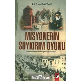 MISYONERIN SOYKIRIM OYUNU ERMENI-RUM-PONTUS VE SÜRYANİ NASTURI GAILES - ALI RIZA BAYZAN