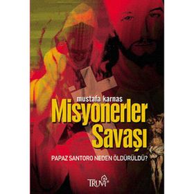 MISYONERLER SAVAŞI PAPAZ SANTORO NEDEN ÖLDÜRÜLDÜ? - MUSTAFA KARNAS
