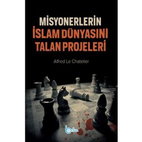 Misyonerlerin İslam Dünyasını Talan Projeleri - Alfred Le Chatelier