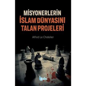 Misyonerlerin İslam Dünyasını Talan Projeleri - Alfred Le Chatelier