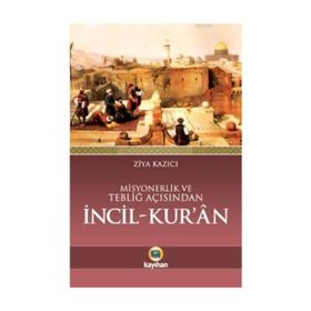Misyonerlik ve Tebliğ Açısından İncil - Kur’an - Ziya Kazıcı
