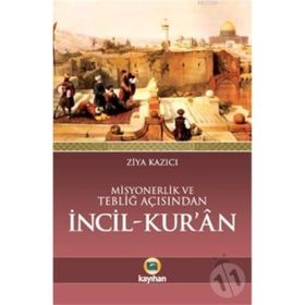 Misyonerlik ve Tebliğ Açısından İncil - Kur’an - Ziya Kazıcı