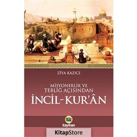 Misyonerlik ve Tebliğ Açısından İncil - Kur’an - Ziya Kazıcı