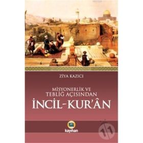 Misyonerlik ve Tebliğ Açısından İncil - Kur’an - Ziya Kazıcı