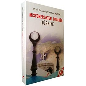 MISYONERLIKTEN DİYALOĞA TÜRKİYE - ABDURRAHMAN KÜÇÜK (ISBN:9789752675490)