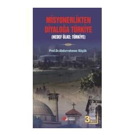 MISYONERLIKTEN DİYALOĞA TÜRKİYE - ABDURRAHMAN KÜÇÜK (ISBN:9789752675490)