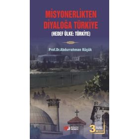 MISYONERLIKTEN DİYALOĞA TÜRKİYE - ABDURRAHMAN KÜÇÜK (ISBN:9789752675490)