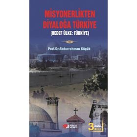 MISYONERLIKTEN DİYALOĞA TÜRKİYE - ABDURRAHMAN KÜÇÜK (ISBN:9789752675490)