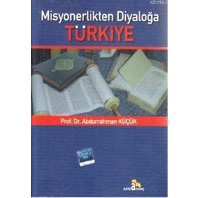 MISYONERLIKTEN DIYALOĞA TÜRKIYE - ABDURRAHMAN KÜÇÜK