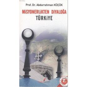 MISYONERLIKTEN DIYALOĞA TÜRKIYE - ABDURRAHMAN KÜÇÜK