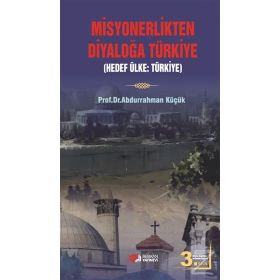 MISYONERLIKTEN DIYALOĞA TÜRKIYE - ABDURRAHMAN KÜÇÜK