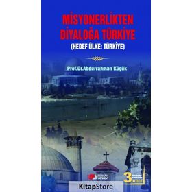 MISYONERLIKTEN DIYALOĞA TÜRKIYE - ABDURRAHMAN KÜÇÜK