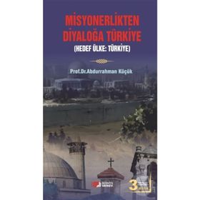 MISYONERLIKTEN DIYALOĞA TÜRKIYE - ABDURRAHMAN KÜÇÜK