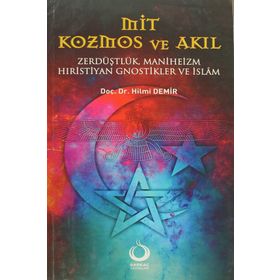 MIT KOZMOS VE AKIL ZERDÜŞLÜK, MANIHEIZM, HIRİSTİYAN GNOSTIKLER VE İSLÂM - HILMI DEMIR