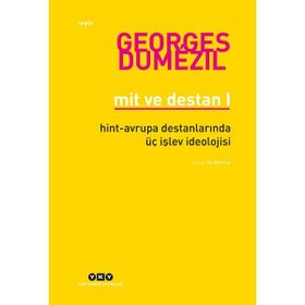 Mit ve Destan I - Hint-Avrupa Halklarının Destanlarında Üç Işlev Ideolojisi - Georges Dumezil