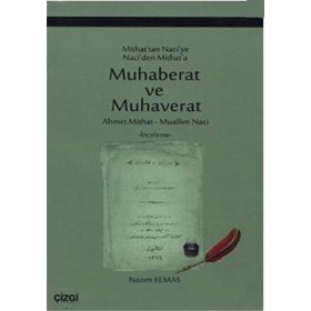 MITHAT'TAN NACIYE NACI'DEN MITHAT'A MUHABERAT VE MUHAVERAT - MUALLIM NACI;AHMET MITHAT EFENDI;NAZIM ELMAS