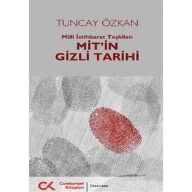 MIT'IN GIZLI TARIHI MILLI İSTIHBARAT TEŞKILATI - TUNCAY ÖZKAN