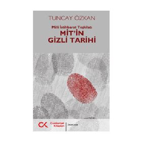 MIT'IN GIZLI TARIHI MILLI İSTIHBARAT TEŞKILATI - TUNCAY ÖZKAN