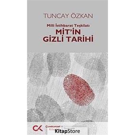 MIT'IN GIZLI TARIHI MILLI İSTIHBARAT TEŞKILATI - TUNCAY ÖZKAN
