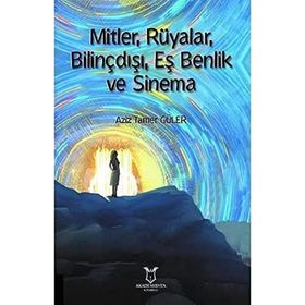 Mitler Rüyalar Bilinçdışı Eş Benlik ve Sinema Aziz Tamer Güler