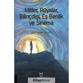 Mitler Rüyalar Bilinçdışı Eş Benlik ve Sinema Aziz Tamer Güler