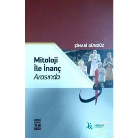 MITOLOJI İLE İNANÇ ARASINDA - ŞİNASİ GÜNDÜZ