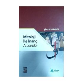 MITOLOJI İLE İNANÇ ARASINDA - ŞİNASİ GÜNDÜZ