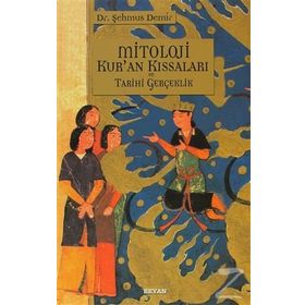 MITOLOJI KUR'AN KISSALARI VE TARIHI GERÇEKLİK - ŞEHMUS DEMIR