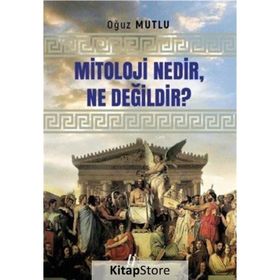 Mitoloji Nedir, Ne Değildir? - Oğuz Mutlu