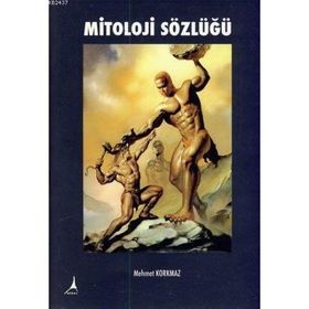 MITOLOJI SÖZLÜĞÜ - MEHMET KORKMAZ