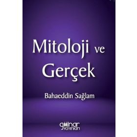 Mitoloji ve Gerçek - Bahaeddin Sağlam