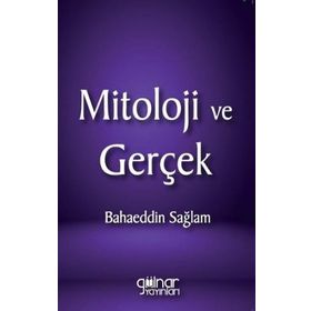 Mitoloji ve Gerçek - Bahaeddin Sağlam