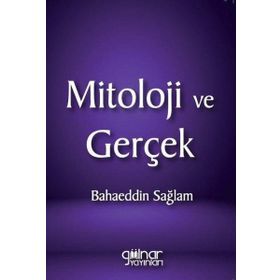 Mitoloji ve Gerçek - Bahaeddin Sağlam