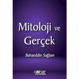 Mitoloji ve Gerçek - Bahaeddin Sağlam