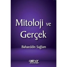 Mitoloji ve Gerçek - Bahaeddin Sağlam