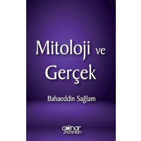 Mitoloji ve Gerçek - Bahaeddin Sağlam