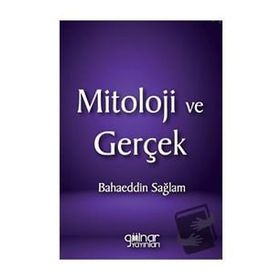 Mitoloji ve Gerçek - Bahaeddin Sağlam